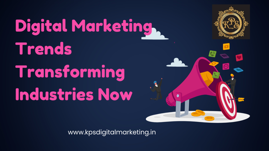 digital marketing trends transforming industries now
